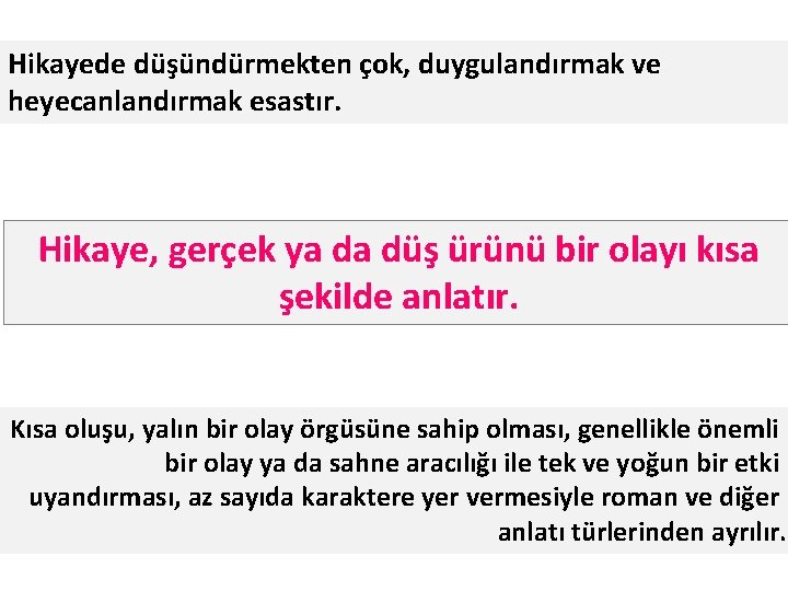 Hikayede düşündürmekten çok, duygulandırmak ve heyecanlandırmak esastır. Hikaye, gerçek ya da düş ürünü bir