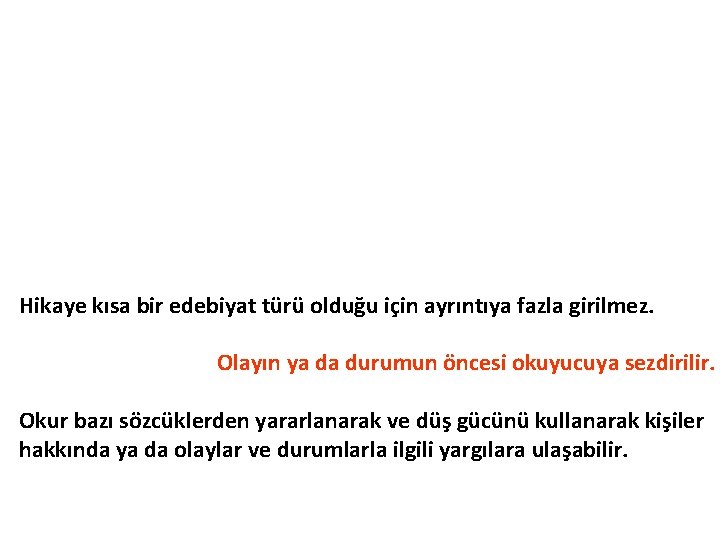 Hikaye kısa bir edebiyat türü olduğu için ayrıntıya fazla girilmez. Olayın ya da durumun