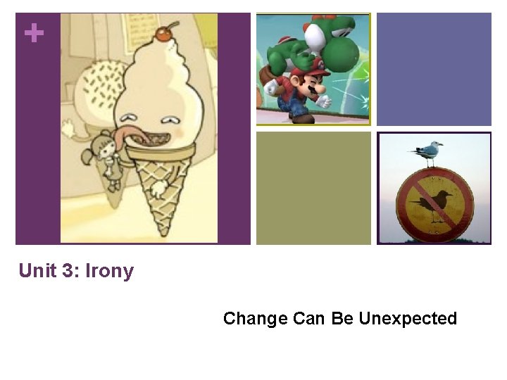 + Unit 3: Irony Change Can Be Unexpected 