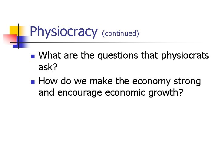 Physiocracy (continued) n n What are the questions that physiocrats ask? How do we