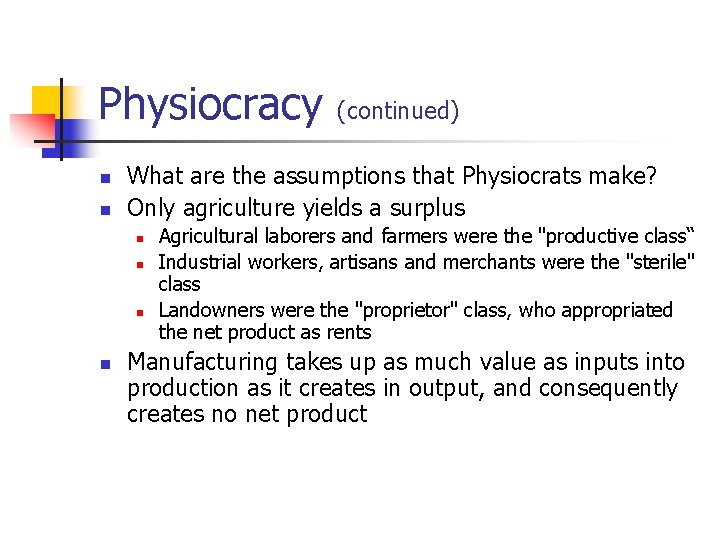 Physiocracy (continued) n n What are the assumptions that Physiocrats make? Only agriculture yields