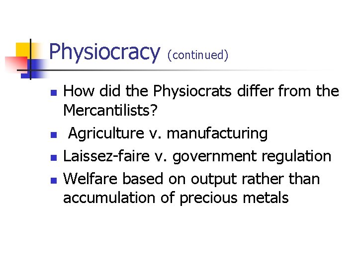Physiocracy (continued) n n How did the Physiocrats differ from the Mercantilists? Agriculture v.