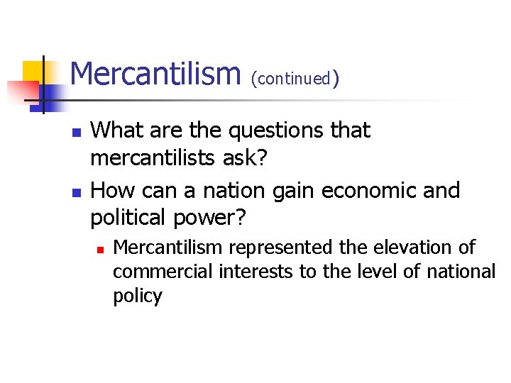 Mercantilism (continued) n n What are the questions that mercantilists ask? How can a