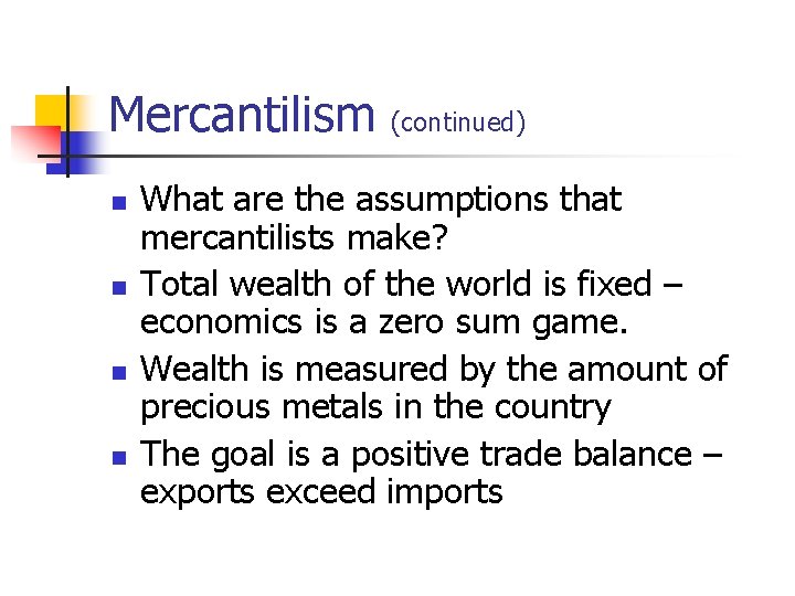 Mercantilism (continued) n n What are the assumptions that mercantilists make? Total wealth of