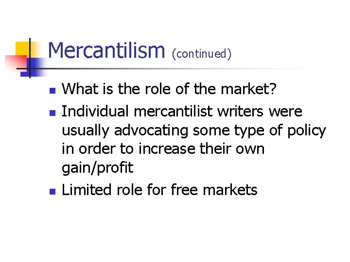 Mercantilism (continued) n n n What is the role of the market? Individual mercantilist