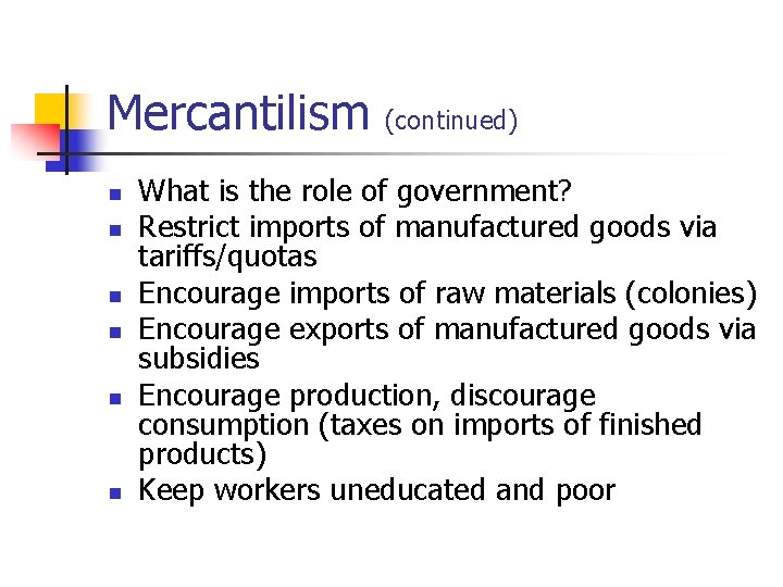 Mercantilism (continued) n n n What is the role of government? Restrict imports of