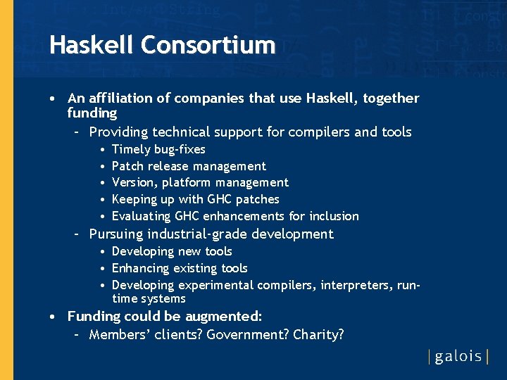Haskell Consortium • An affiliation of companies that use Haskell, together funding – Providing