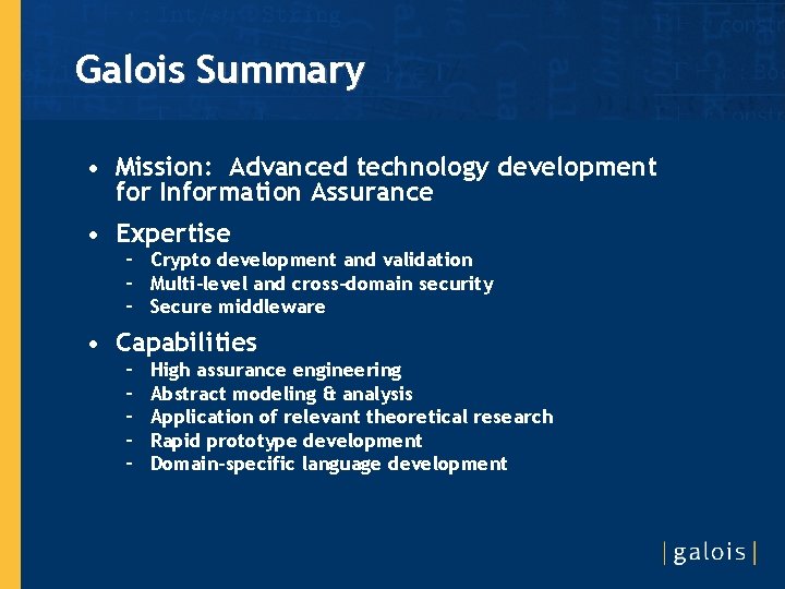 Galois Summary • Mission: Advanced technology development for Information Assurance • Expertise – Crypto