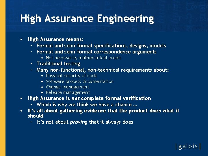 High Assurance Engineering • High Assurance means: – Formal and semi-formal specifications, designs, models