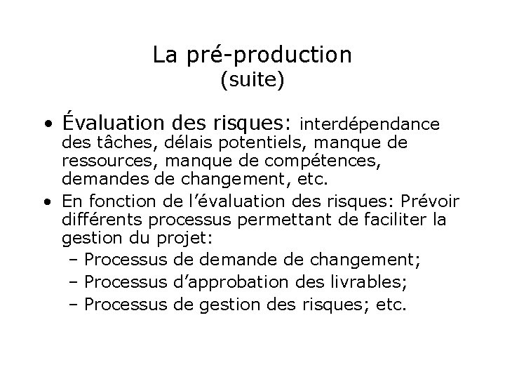 La pré-production (suite) • Évaluation des risques: interdépendance des tâches, délais potentiels, manque de