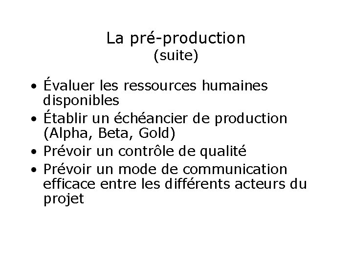 La pré-production (suite) • Évaluer les ressources humaines disponibles • Établir un échéancier de