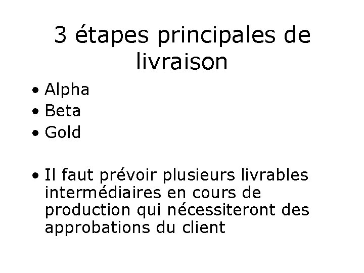3 étapes principales de livraison • Alpha • Beta • Gold • Il faut