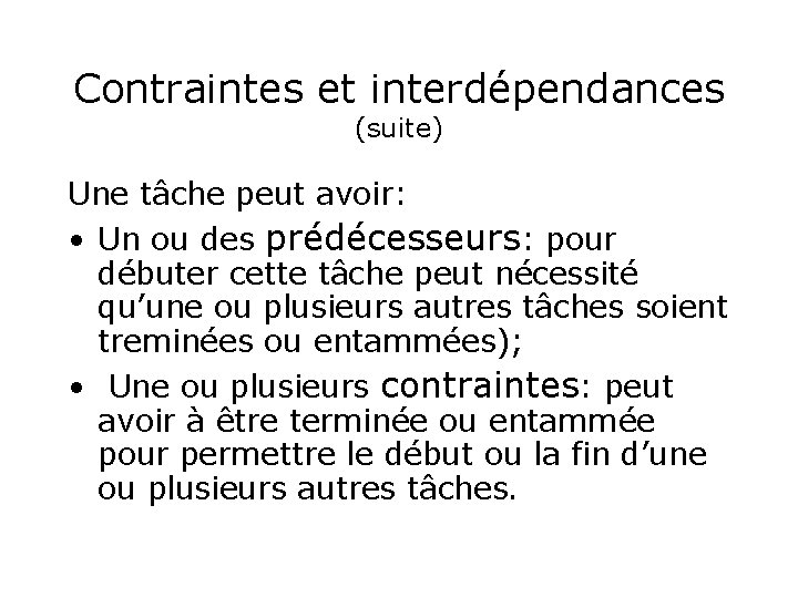 Contraintes et interdépendances (suite) Une tâche peut avoir: • Un ou des prédécesseurs: pour