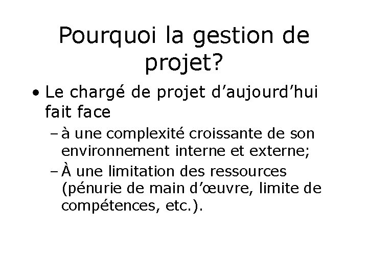 Pourquoi la gestion de projet? • Le chargé de projet d’aujourd’hui fait face –