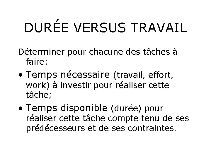 DURÉE VERSUS TRAVAIL Déterminer pour chacune des tâches à faire: • Temps nécessaire (travail,