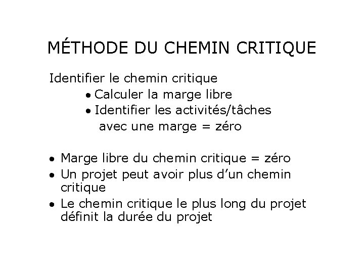 MÉTHODE DU CHEMIN CRITIQUE Identifier le chemin critique Calculer la marge libre Identifier les