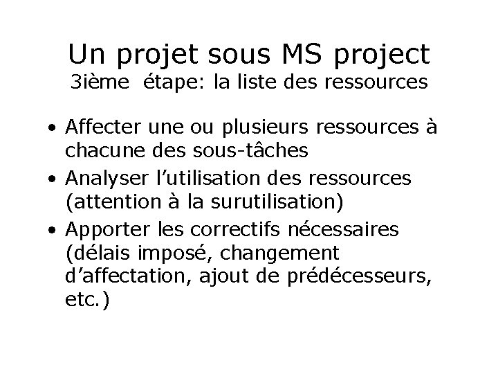 Un projet sous MS project 3 ième étape: la liste des ressources • Affecter