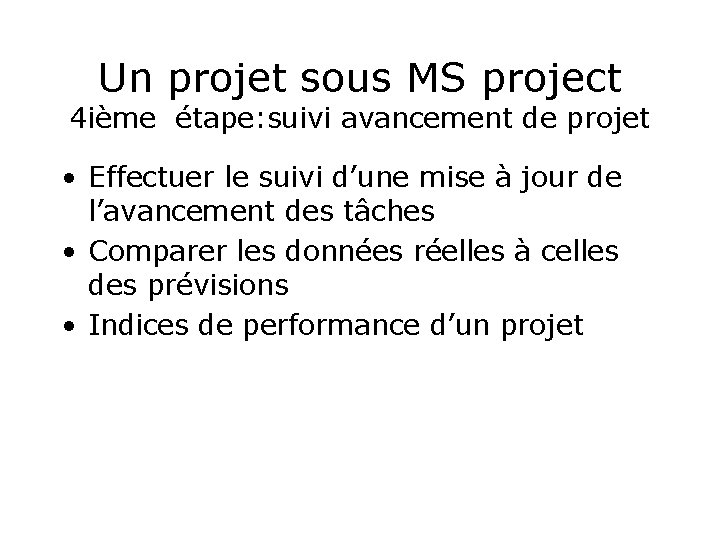 Un projet sous MS project 4 ième étape: suivi avancement de projet • Effectuer