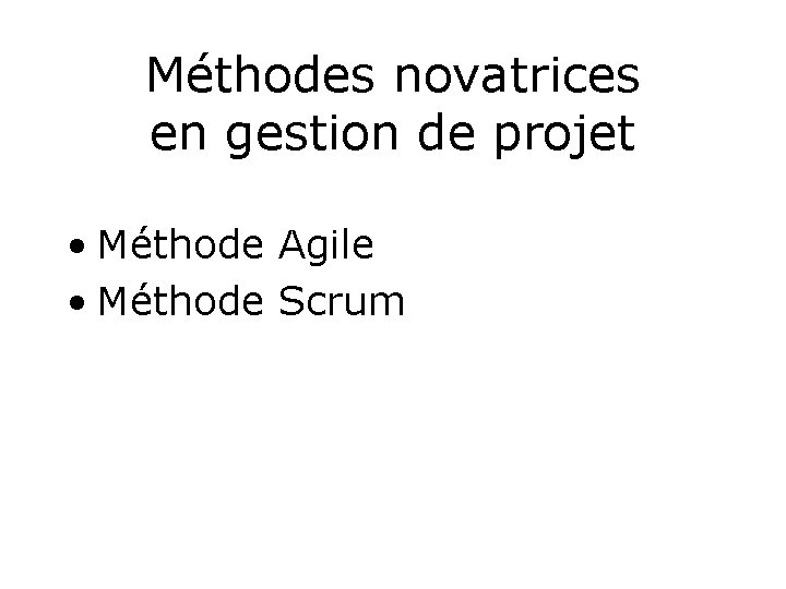 Méthodes novatrices en gestion de projet • Méthode Agile • Méthode Scrum 