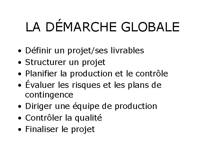 LA DÉMARCHE GLOBALE • • Définir un projet/ses livrables Structurer un projet Planifier la