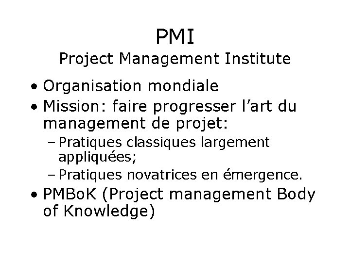 PMI Project Management Institute • Organisation mondiale • Mission: faire progresser l’art du management