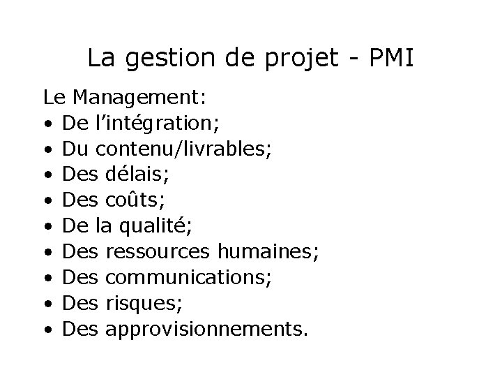 La gestion de projet - PMI Le Management: • De l’intégration; • Du contenu/livrables;