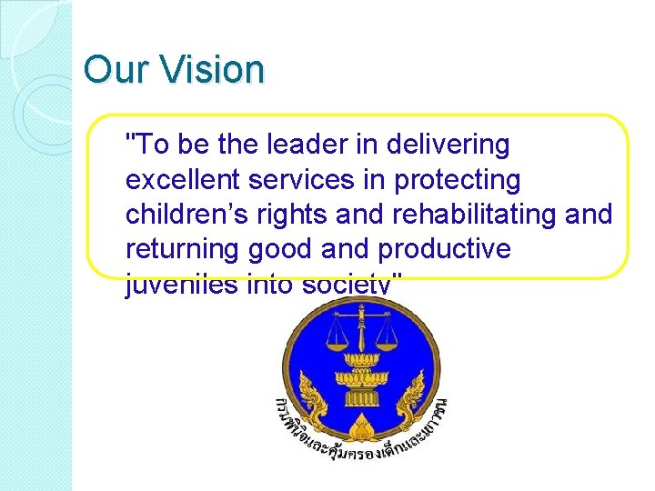 Our Vision "To be the leader in delivering excellent services in protecting children’s rights Our Vision "To be the leader in delivering excellent services in protecting children’s rights