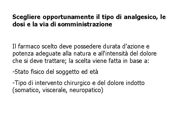 Scegliere opportunamente il tipo di analgesico, le dosi e la via di somministrazione Il Scegliere opportunamente il tipo di analgesico, le dosi e la via di somministrazione Il