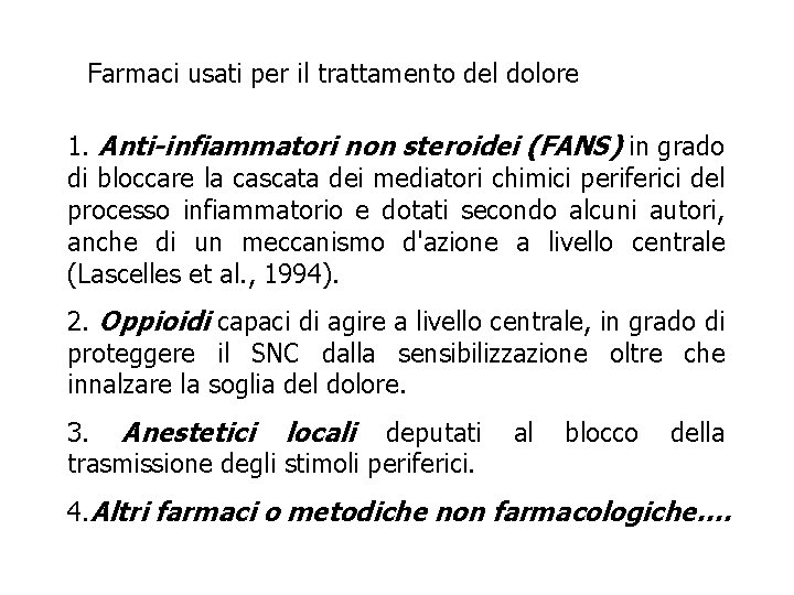 Farmaci usati per il trattamento del dolore 1. Anti-infiammatori non steroidei (FANS) in grado Farmaci usati per il trattamento del dolore 1. Anti-infiammatori non steroidei (FANS) in grado