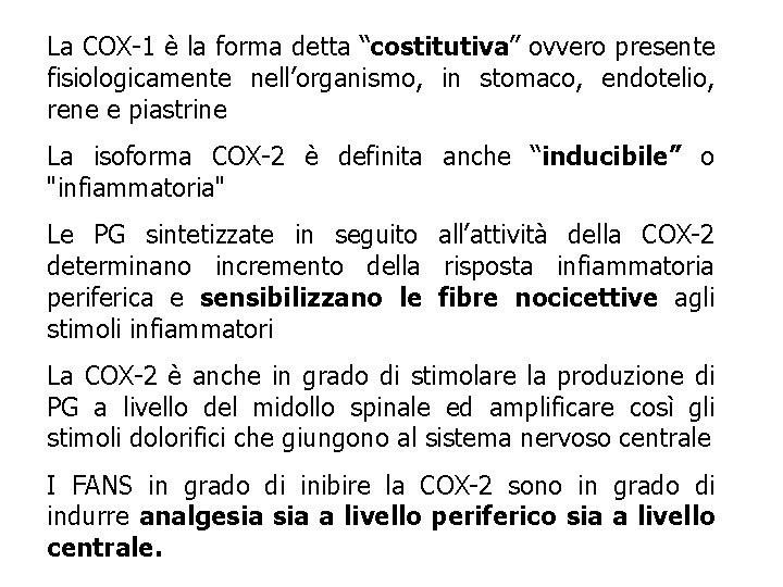 La COX-1 è la forma detta “costitutiva” ovvero presente fisiologicamente nell’organismo, in stomaco, endotelio, La COX-1 è la forma detta “costitutiva” ovvero presente fisiologicamente nell’organismo, in stomaco, endotelio,