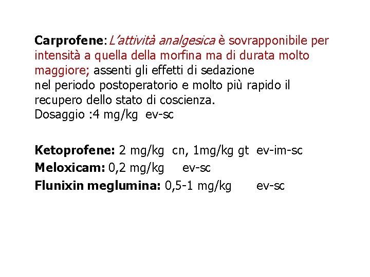 Carprofene: L’attività analgesica è sovrapponibile per intensità a quella della morfina ma di durata Carprofene: L’attività analgesica è sovrapponibile per intensità a quella della morfina ma di durata