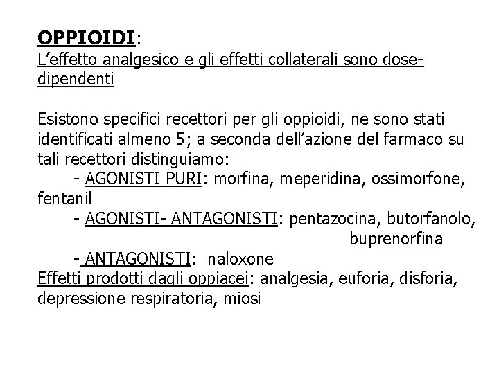 OPPIOIDI: L’effetto analgesico e gli effetti collaterali sono dosedipendenti Esistono specifici recettori per gli OPPIOIDI: L’effetto analgesico e gli effetti collaterali sono dosedipendenti Esistono specifici recettori per gli