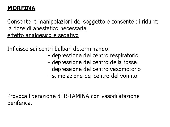 MORFINA Consente le manipolazioni del soggetto e consente di ridurre la dose di anestetico MORFINA Consente le manipolazioni del soggetto e consente di ridurre la dose di anestetico
