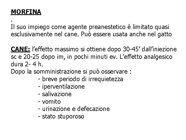 MORFINA. Il suo impiego come agente preanestetico è limitato quasi esclusivamente nel cane. Può MORFINA. Il suo impiego come agente preanestetico è limitato quasi esclusivamente nel cane. Può