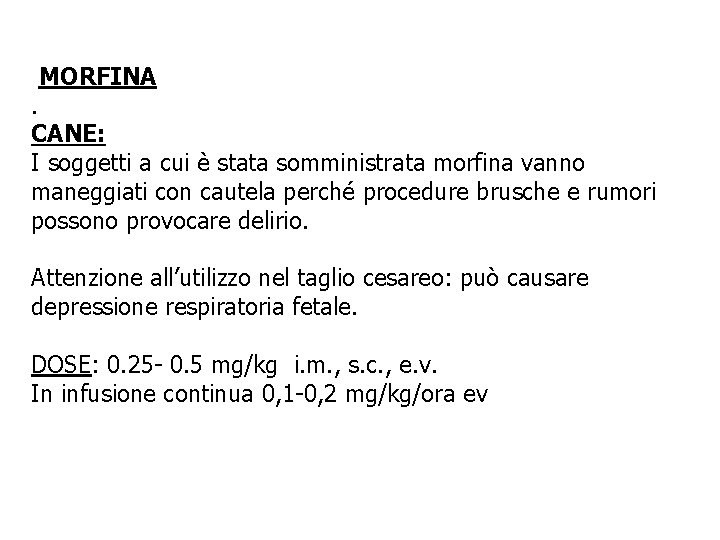 MORFINA . CANE: I soggetti a cui è stata somministrata morfina vanno maneggiati con MORFINA . CANE: I soggetti a cui è stata somministrata morfina vanno maneggiati con