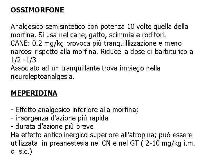 OSSIMORFONE Analgesico semisintetico con potenza 10 volte quella della morfina. Si usa nel cane, OSSIMORFONE Analgesico semisintetico con potenza 10 volte quella della morfina. Si usa nel cane,