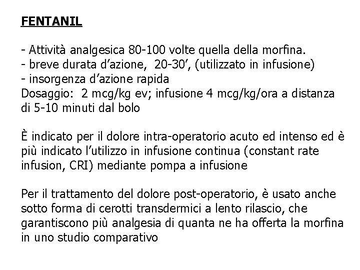 FENTANIL - Attività analgesica 80 -100 volte quella della morfina. - breve durata d’azione, FENTANIL - Attività analgesica 80 -100 volte quella della morfina. - breve durata d’azione,