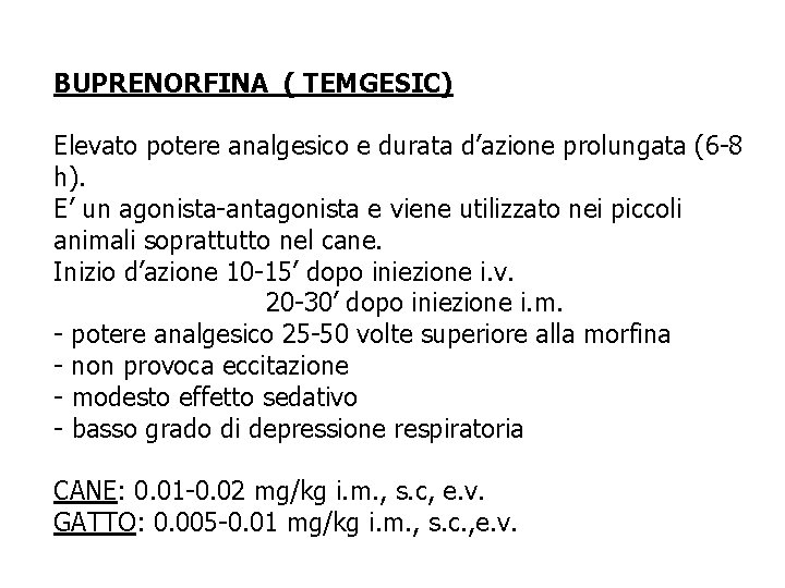BUPRENORFINA ( TEMGESIC) Elevato potere analgesico e durata d’azione prolungata (6 -8 h). E’ BUPRENORFINA ( TEMGESIC) Elevato potere analgesico e durata d’azione prolungata (6 -8 h). E’
