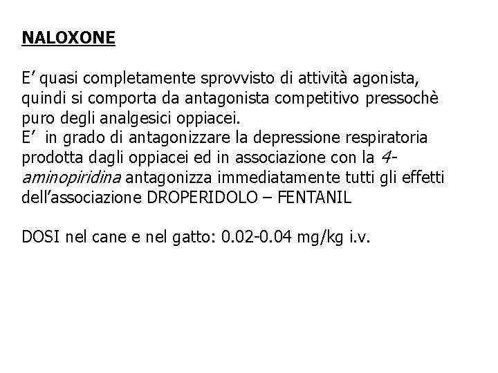 NALOXONE E’ quasi completamente sprovvisto di attività agonista, quindi si comporta da antagonista competitivo NALOXONE E’ quasi completamente sprovvisto di attività agonista, quindi si comporta da antagonista competitivo