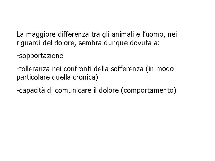 La maggiore differenza tra gli animali e l’uomo, nei riguardi del dolore, sembra dunque La maggiore differenza tra gli animali e l’uomo, nei riguardi del dolore, sembra dunque