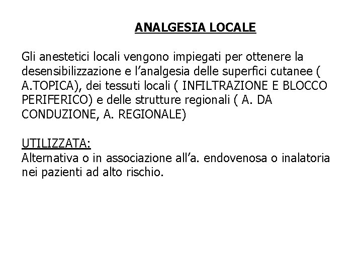 ANALGESIA LOCALE Gli anestetici locali vengono impiegati per ottenere la desensibilizzazione e l’analgesia delle ANALGESIA LOCALE Gli anestetici locali vengono impiegati per ottenere la desensibilizzazione e l’analgesia delle