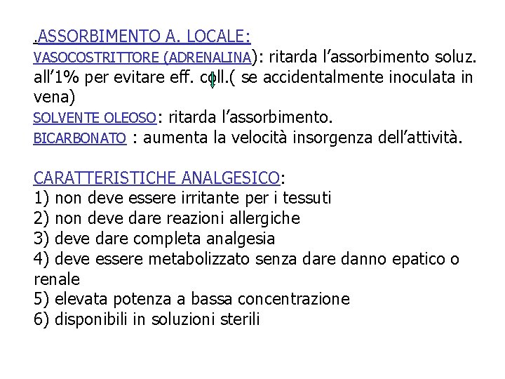 . ASSORBIMENTO A. LOCALE: VASOCOSTRITTORE (ADRENALINA): ritarda l’assorbimento soluz. all’ 1% per evitare eff. . ASSORBIMENTO A. LOCALE: VASOCOSTRITTORE (ADRENALINA): ritarda l’assorbimento soluz. all’ 1% per evitare eff.