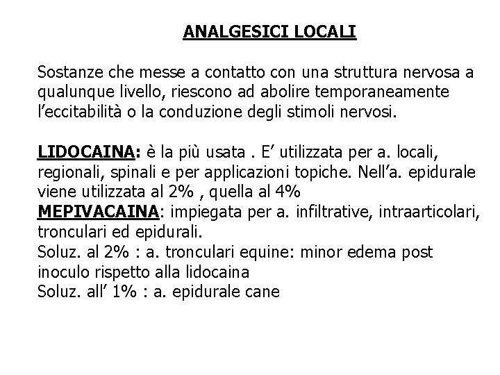 ANALGESICI LOCALI Sostanze che messe a contatto con una struttura nervosa a qualunque livello, ANALGESICI LOCALI Sostanze che messe a contatto con una struttura nervosa a qualunque livello,