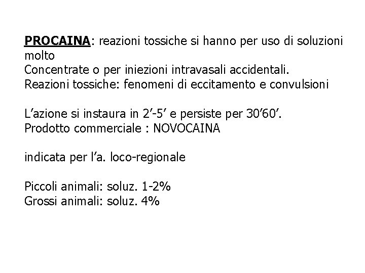 PROCAINA: reazioni tossiche si hanno per uso di soluzioni molto Concentrate o per iniezioni PROCAINA: reazioni tossiche si hanno per uso di soluzioni molto Concentrate o per iniezioni