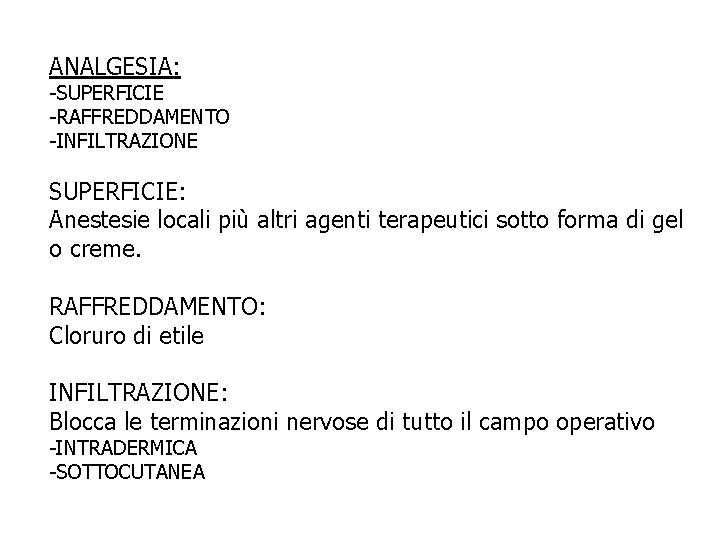 ANALGESIA: -SUPERFICIE -RAFFREDDAMENTO -INFILTRAZIONE SUPERFICIE: Anestesie locali più altri agenti terapeutici sotto forma di ANALGESIA: -SUPERFICIE -RAFFREDDAMENTO -INFILTRAZIONE SUPERFICIE: Anestesie locali più altri agenti terapeutici sotto forma di