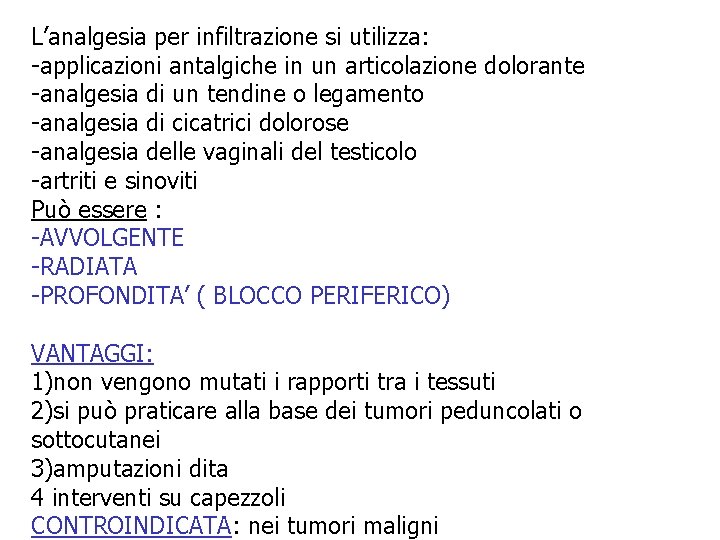 L’analgesia per infiltrazione si utilizza: -applicazioni antalgiche in un articolazione dolorante -analgesia di un L’analgesia per infiltrazione si utilizza: -applicazioni antalgiche in un articolazione dolorante -analgesia di un