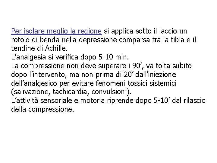 Per isolare meglio la regione si applica sotto il laccio un rotolo di benda Per isolare meglio la regione si applica sotto il laccio un rotolo di benda