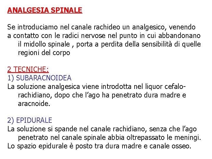 ANALGESIA SPINALE Se introduciamo nel canale rachideo un analgesico, venendo a contatto con le ANALGESIA SPINALE Se introduciamo nel canale rachideo un analgesico, venendo a contatto con le