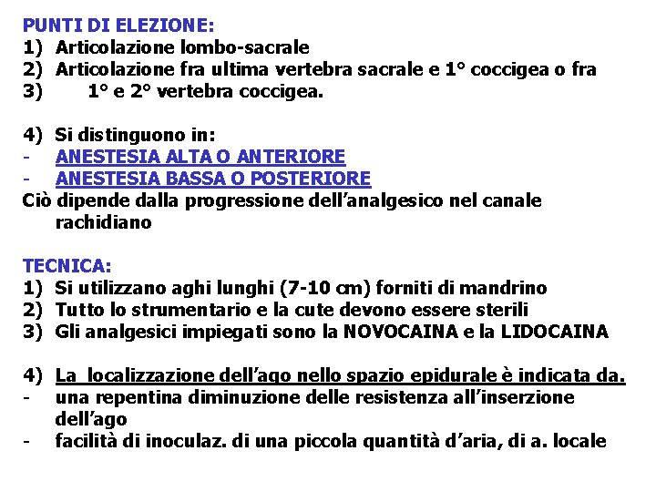 PUNTI DI ELEZIONE: 1) Articolazione lombo-sacrale 2) Articolazione fra ultima vertebra sacrale e 1° PUNTI DI ELEZIONE: 1) Articolazione lombo-sacrale 2) Articolazione fra ultima vertebra sacrale e 1°
