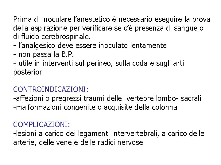 Prima di inoculare l’anestetico è necessario eseguire la prova della aspirazione per verificare se Prima di inoculare l’anestetico è necessario eseguire la prova della aspirazione per verificare se